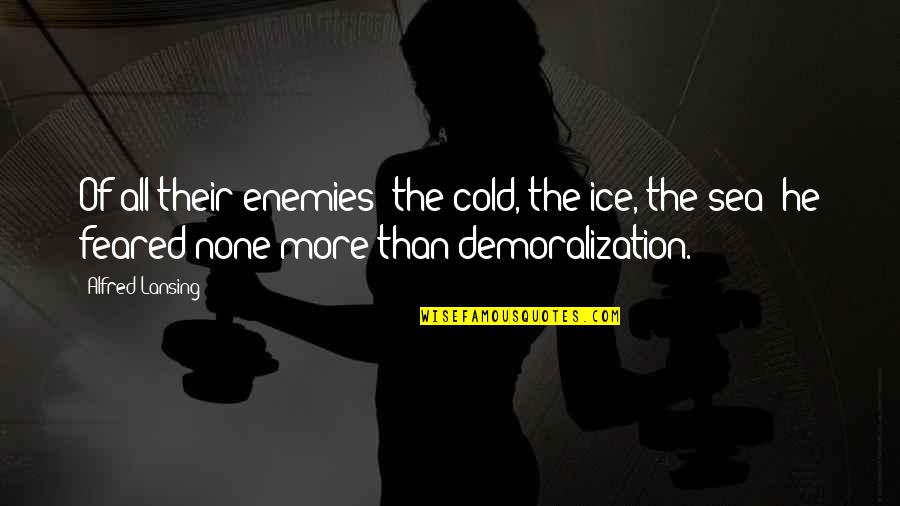 Cold Ice Quotes By Alfred Lansing: Of all their enemies the cold, the ice,