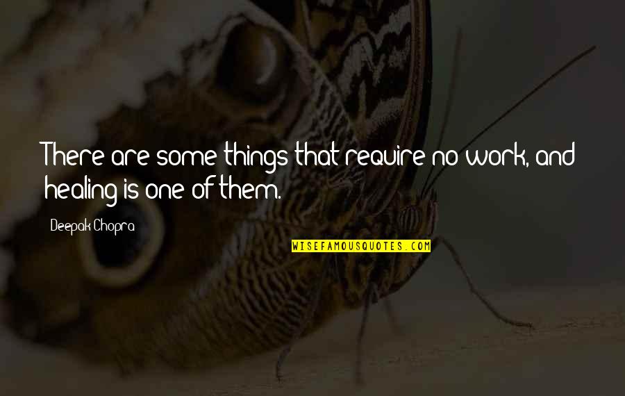 Cold Indifferent Quotes By Deepak Chopra: There are some things that require no work,