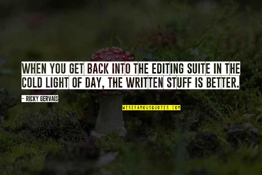 Cold Light Of Day Quotes By Ricky Gervais: When you get back into the editing suite