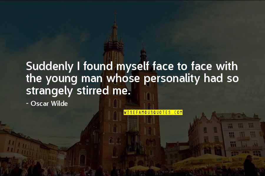 Cold Like Ice Quotes By Oscar Wilde: Suddenly I found myself face to face with