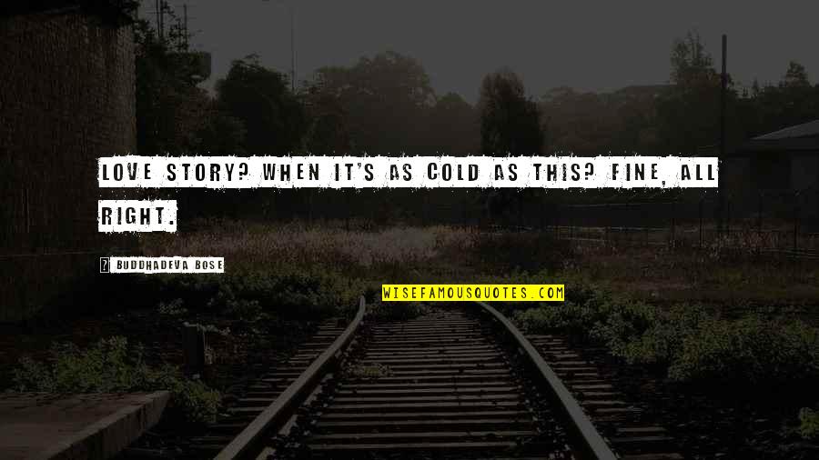 Cold Love Quotes By Buddhadeva Bose: Love story? When it's as cold as this?
