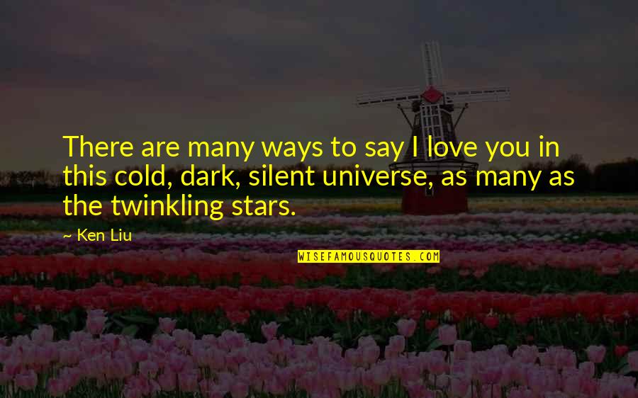 Cold Love Quotes By Ken Liu: There are many ways to say I love