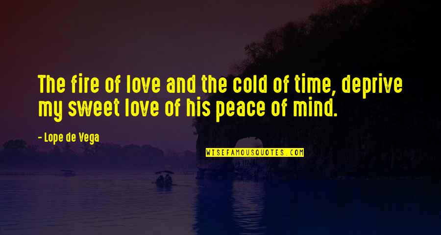 Cold Love Quotes By Lope De Vega: The fire of love and the cold of