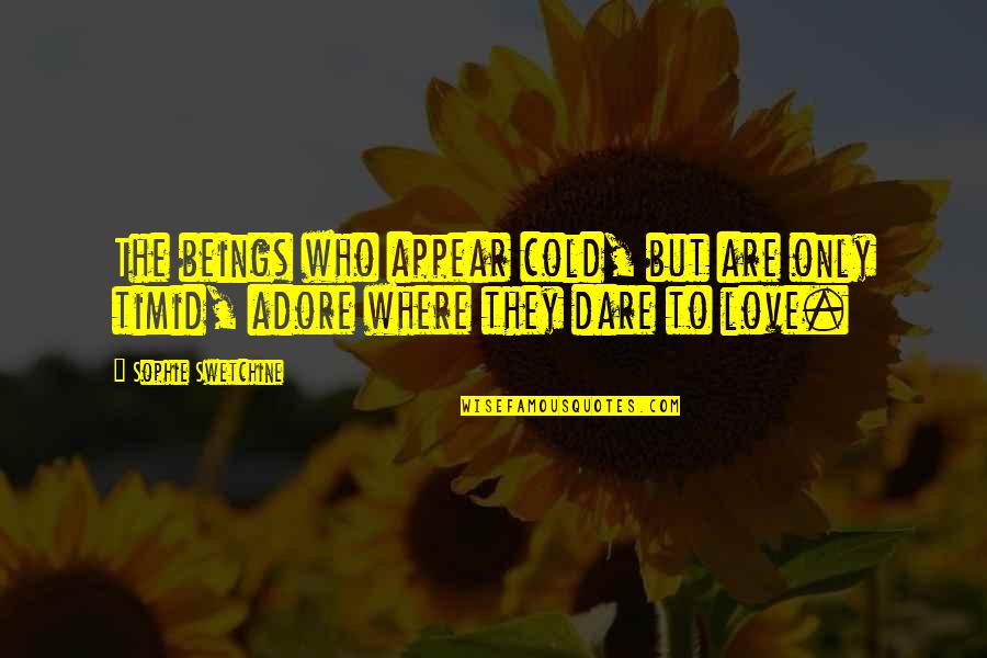 Cold Love Quotes By Sophie Swetchine: The beings who appear cold, but are only
