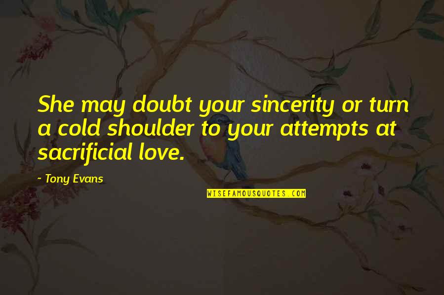 Cold Love Quotes By Tony Evans: She may doubt your sincerity or turn a