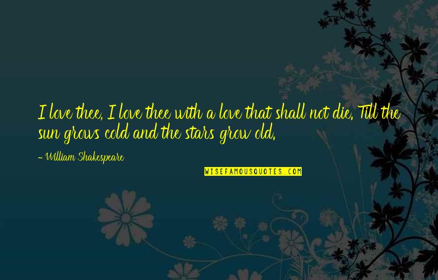 Cold Love Quotes By William Shakespeare: I love thee, I love thee with a