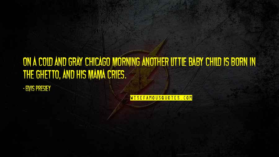 Cold Morning Quotes By Elvis Presley: On a cold and gray Chicago morning another