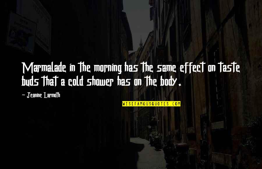 Cold Morning Quotes By Jeanine Larmoth: Marmalade in the morning has the same effect