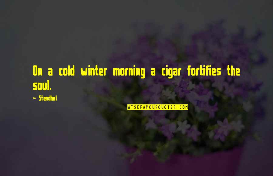 Cold Morning Quotes By Stendhal: On a cold winter morning a cigar fortifies