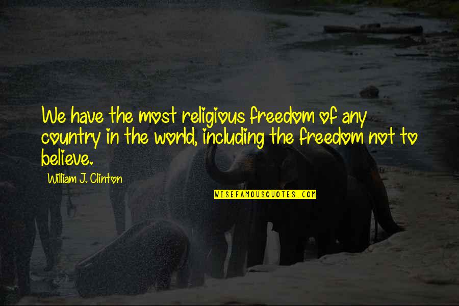 Cold Mornings Quotes By William J. Clinton: We have the most religious freedom of any