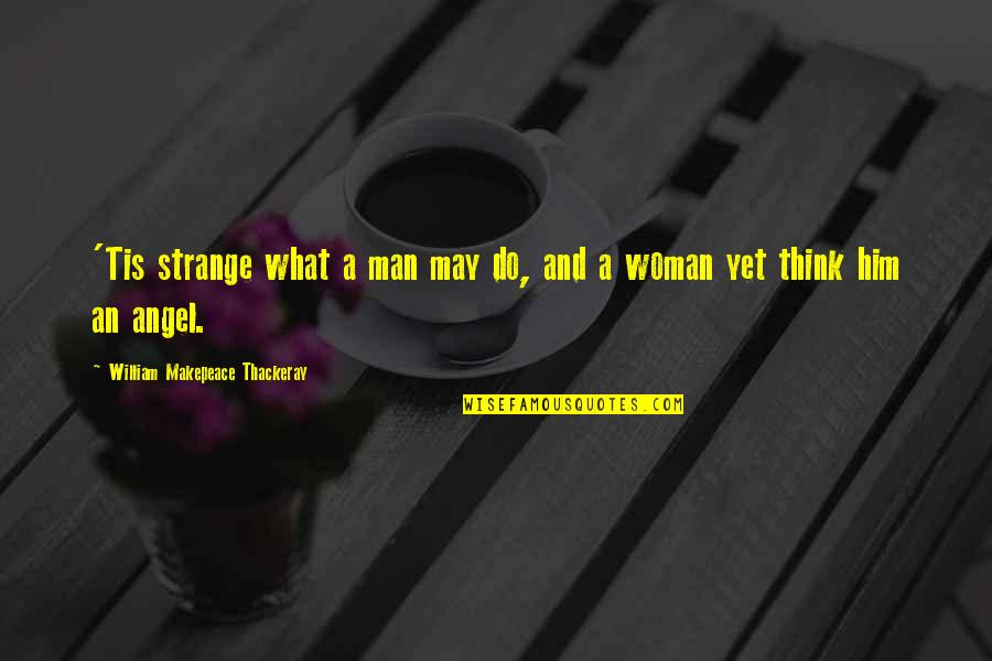 Cold Mountain Nature Quotes By William Makepeace Thackeray: 'Tis strange what a man may do, and
