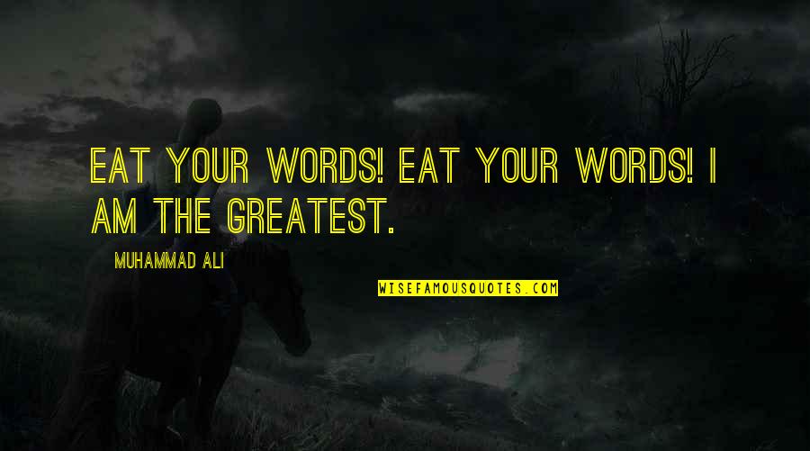 Cold Mountain Setting Quotes By Muhammad Ali: Eat your words! Eat your words! I am