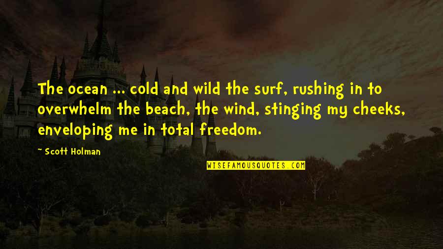 Cold Nature Quotes By Scott Holman: The ocean ... cold and wild the surf, Cold Nature Quotes By Scott Holman: The ocean ... cold and wild the surf,