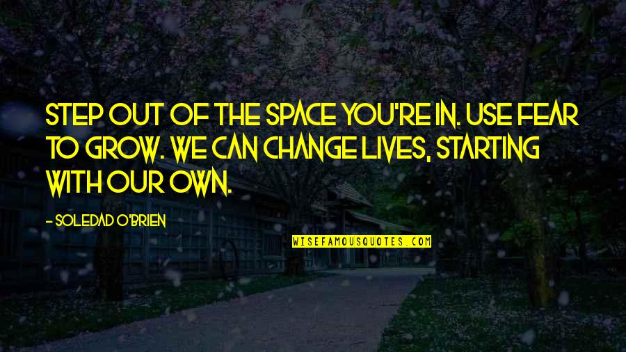 Cold Night Alone Quotes By Soledad O'Brien: Step out of the space you're in. Use Cold Night Alone Quotes By Soledad O'Brien: Step out of the space you're in. Use