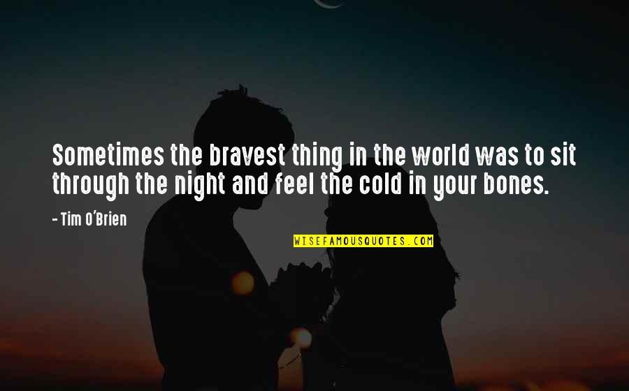 Cold Night Without You Quotes By Tim O'Brien: Sometimes the bravest thing in the world was