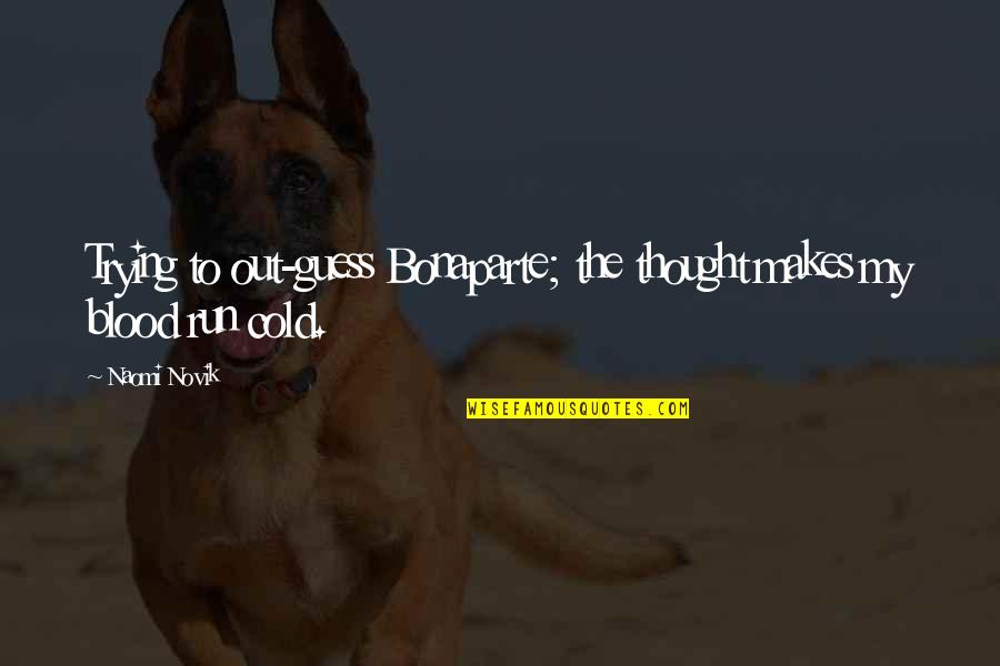 Cold Out Quotes By Naomi Novik: Trying to out-guess Bonaparte; the thought makes my