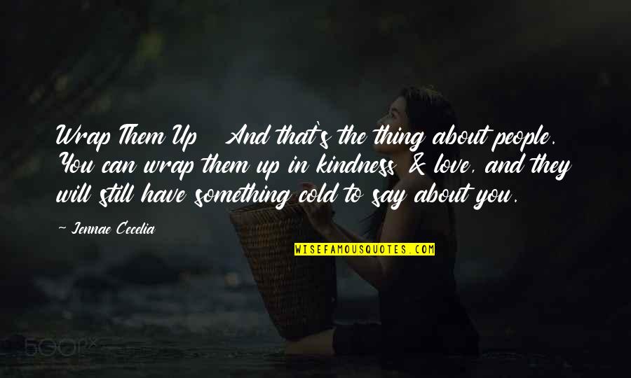 Cold People Quotes By Jennae Cecelia: Wrap Them Up And that's the thing about Cold People Quotes By Jennae Cecelia: Wrap Them Up And that's the thing about
