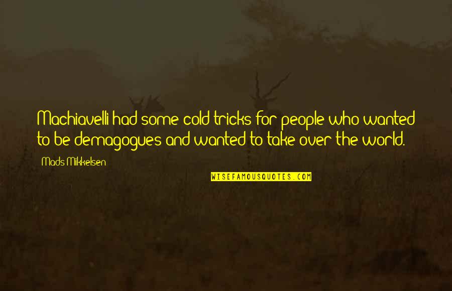 Cold People Quotes By Mads Mikkelsen: Machiavelli had some cold tricks for people who Cold People Quotes By Mads Mikkelsen: Machiavelli had some cold tricks for people who