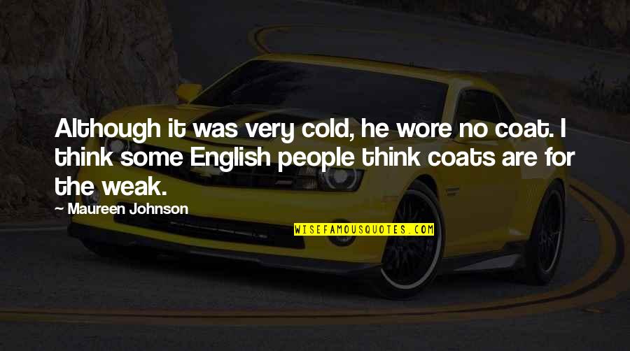 Cold People Quotes By Maureen Johnson: Although it was very cold, he wore no Cold People Quotes By Maureen Johnson: Although it was very cold, he wore no
