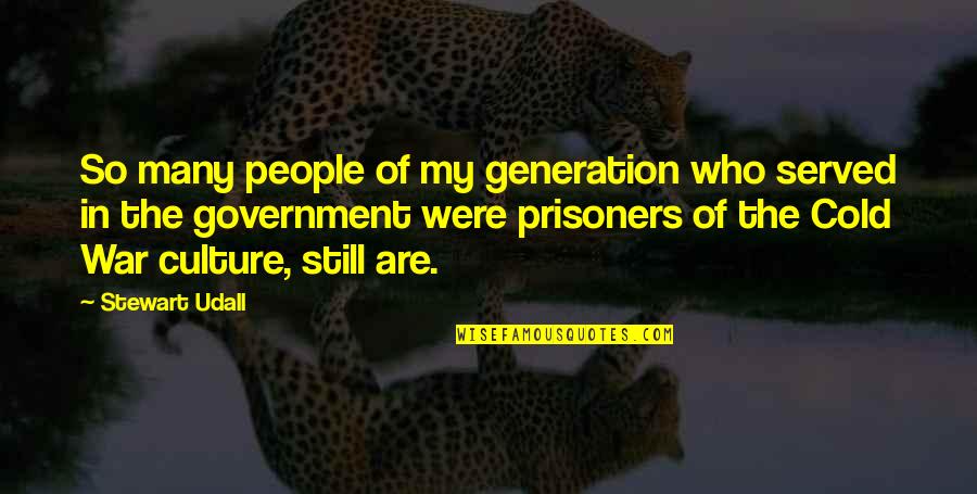 Cold People Quotes By Stewart Udall: So many people of my generation who served Cold People Quotes By Stewart Udall: So many people of my generation who served