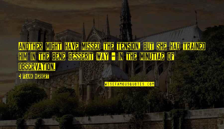 Cold Person Quotes By Frank Herbert: Another might have missed the tension, but she Cold Person Quotes By Frank Herbert: Another might have missed the tension, but she