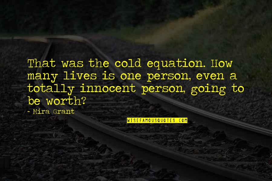 Cold Person Quotes By Mira Grant: That was the cold equation. How many lives