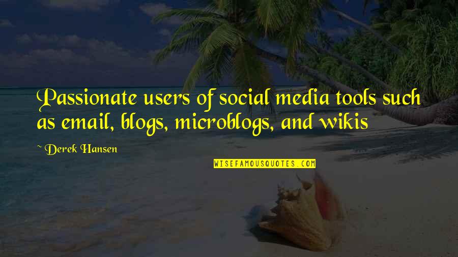 Cold Philosophy Quotes By Derek Hansen: Passionate users of social media tools such as