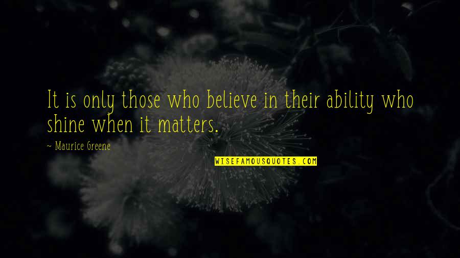 Cold Philosophy Quotes By Maurice Greene: It is only those who believe in their