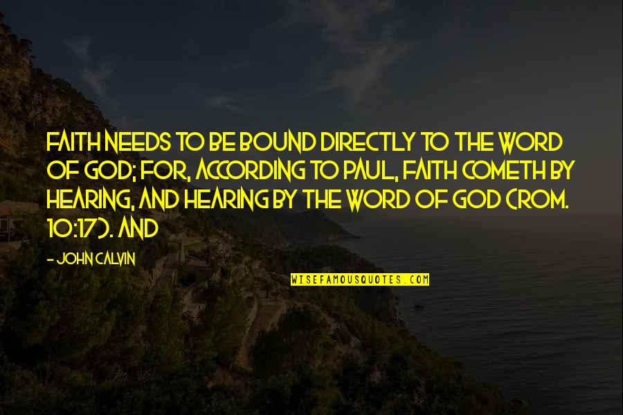 Cold Phrases Quotes By John Calvin: Faith needs to be bound directly to the