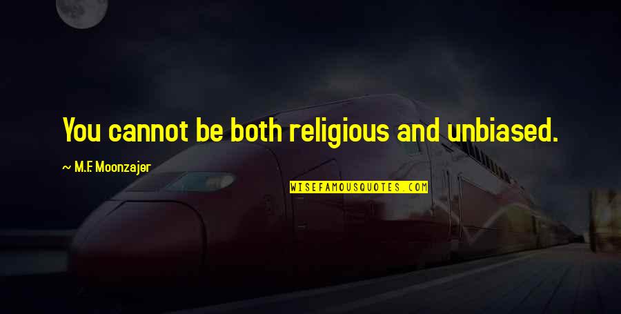 Cold Phrases Quotes By M.F. Moonzajer: You cannot be both religious and unbiased.