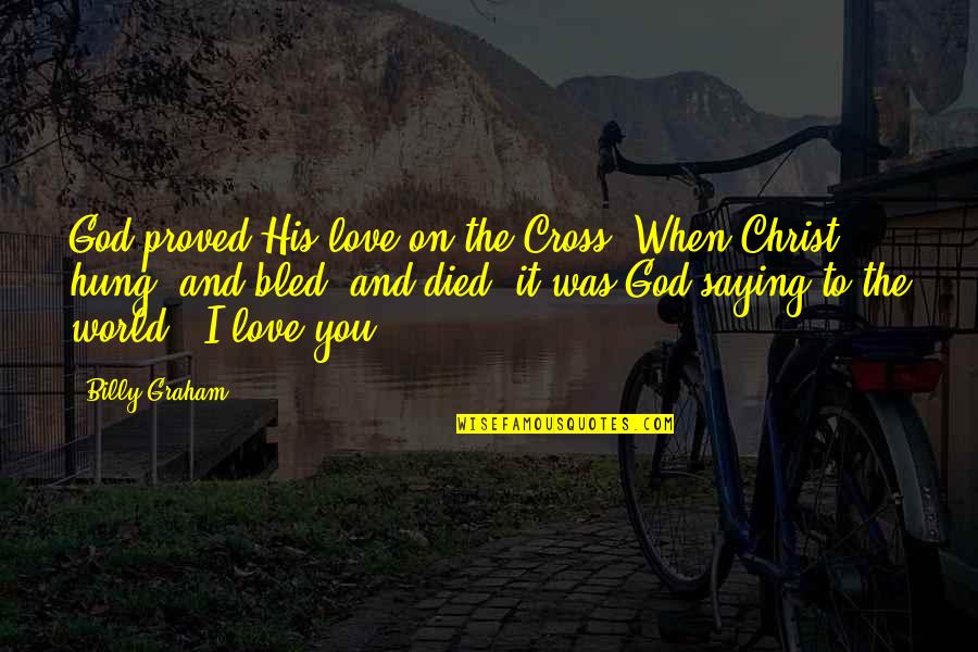 Cold Pressed Juices Quotes By Billy Graham: God proved His love on the Cross. When Cold Pressed Juices Quotes By Billy Graham: God proved His love on the Cross. When