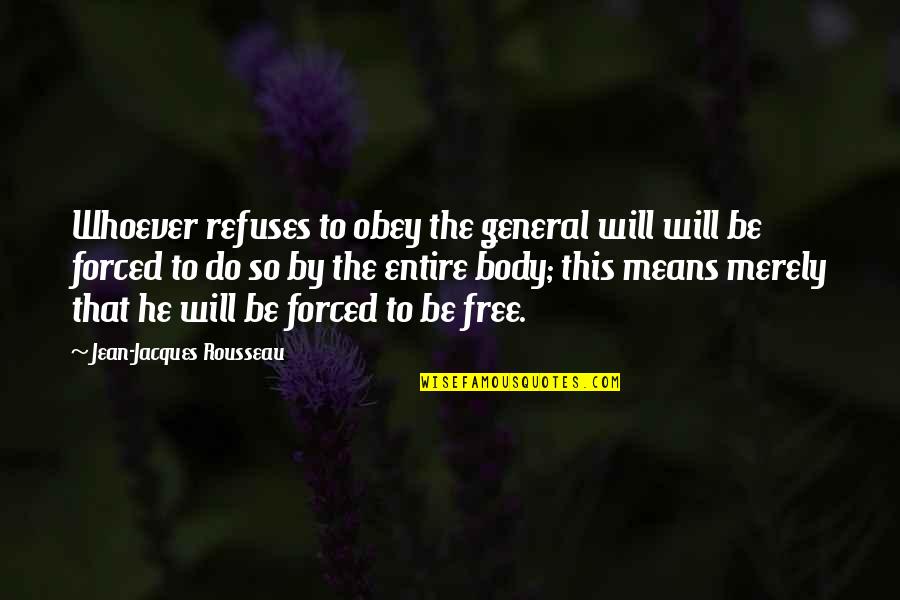 Cold Quotations Quotes By Jean-Jacques Rousseau: Whoever refuses to obey the general will will