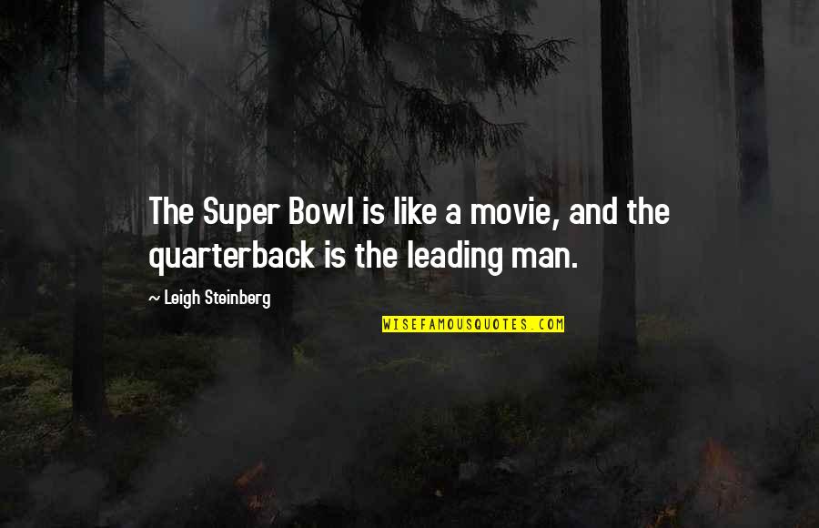 Cold Quotations Quotes By Leigh Steinberg: The Super Bowl is like a movie, and