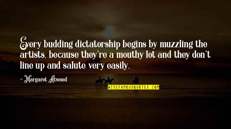 Cold Quotations Quotes By Margaret Atwood: Every budding dictatorship begins by muzzling the artists,