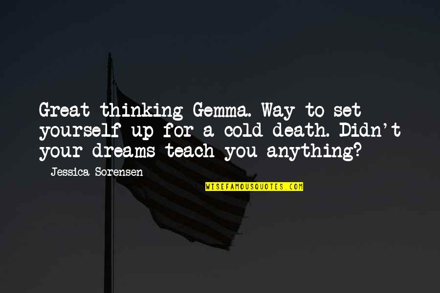 Cold Quotes By Jessica Sorensen: Great thinking Gemma. Way to set yourself up