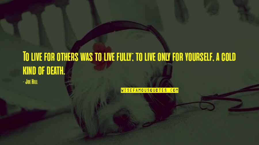 Cold Quotes By Joe Hill: To live for others was to live fully;