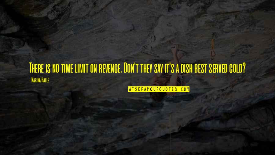 Cold Quotes By Karina Halle: There is no time limit on revenge. Don't