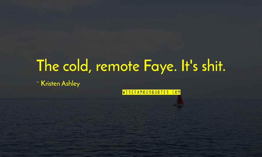Cold Quotes By Kristen Ashley: The cold, remote Faye. It's shit.