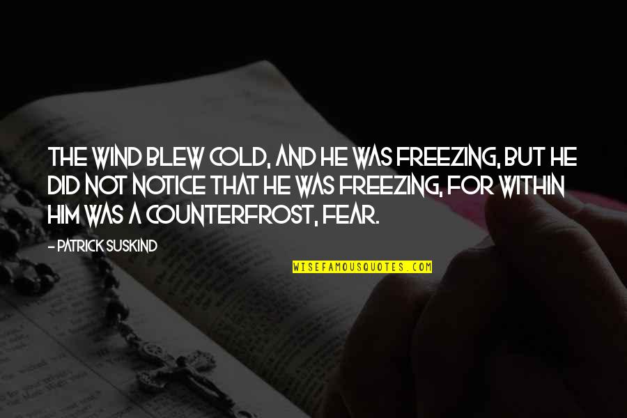 Cold Quotes By Patrick Suskind: The wind blew cold, and he was freezing,