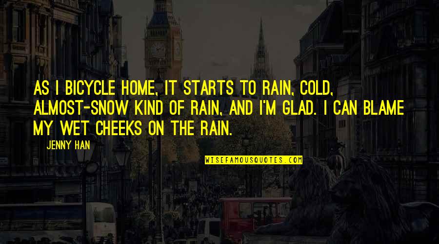 Cold Rain Quotes By Jenny Han: As I bicycle home, it starts to rain,