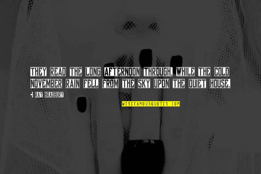 Cold Rain Quotes By Ray Bradbury: They read the long afternoon through, while the