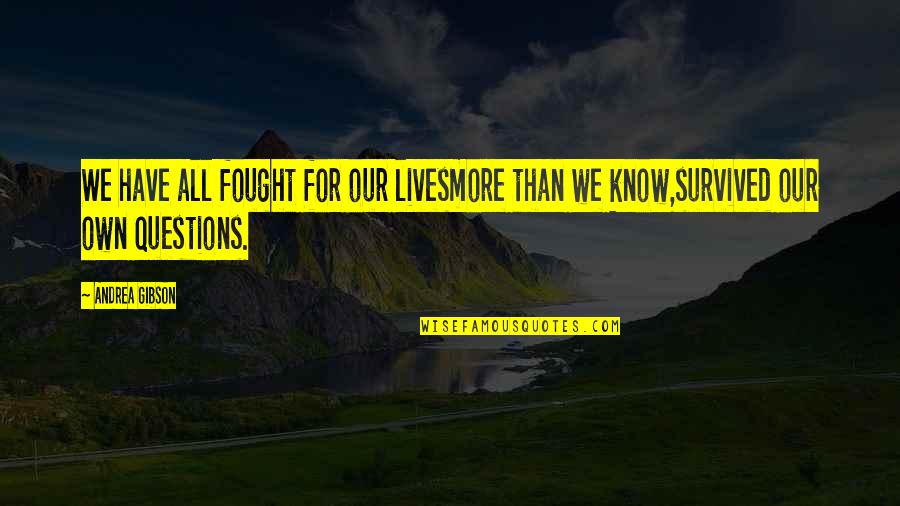 Cold Rainy Nights Quotes By Andrea Gibson: We have all fought for our livesmore than