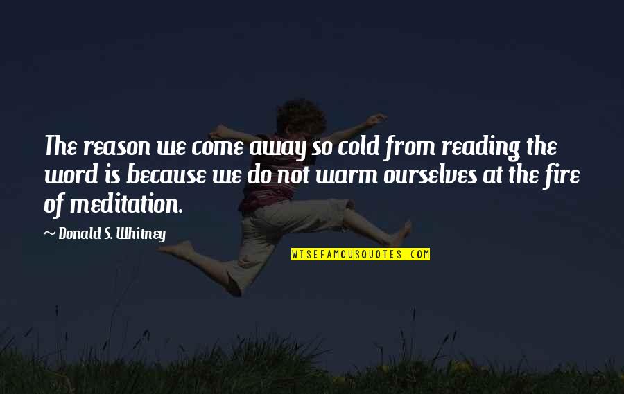 Cold Reading Quotes By Donald S. Whitney: The reason we come away so cold from