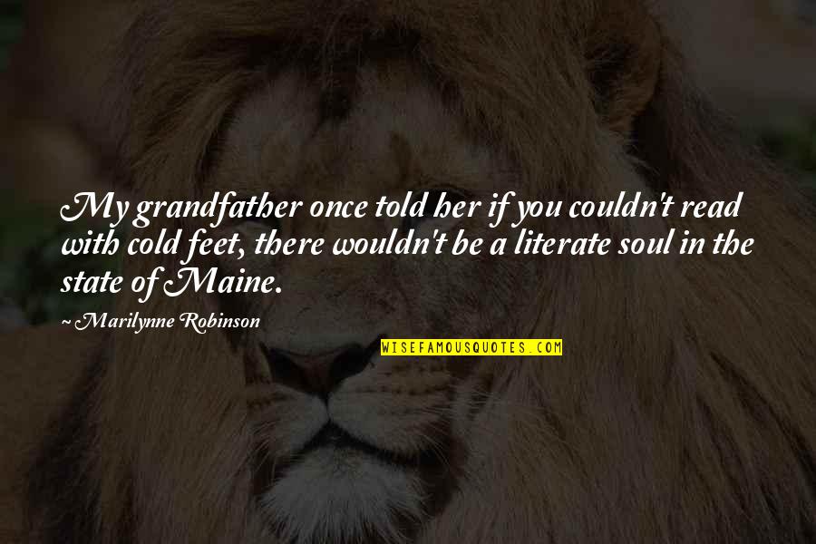 Cold Reading Quotes By Marilynne Robinson: My grandfather once told her if you couldn't