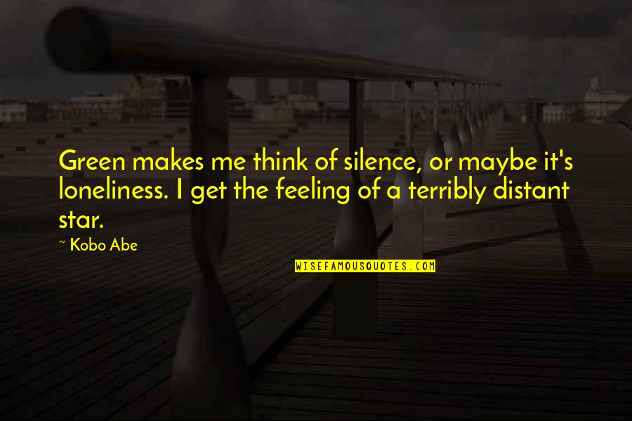 Cold Shivering Quotes By Kobo Abe: Green makes me think of silence, or maybe Cold Shivering Quotes By Kobo Abe: Green makes me think of silence, or maybe