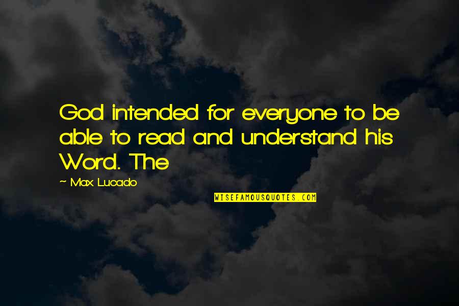 Cold Shoulders Quotes By Max Lucado: God intended for everyone to be able to