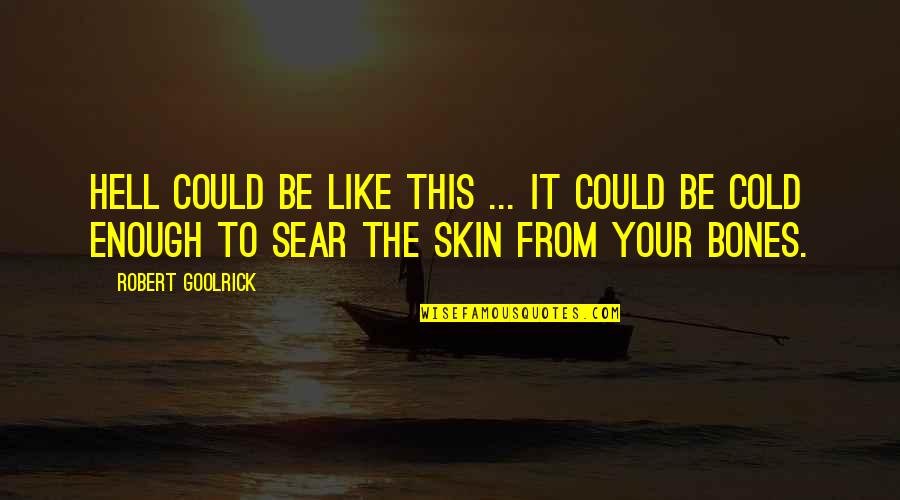 Cold Skin Quotes By Robert Goolrick: Hell could be like this ... It could Cold Skin Quotes By Robert Goolrick: Hell could be like this ... It could