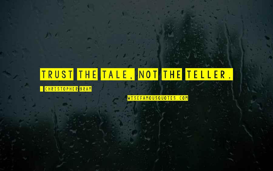Cold Snaps In Spring Quotes By Christopher Bram: Trust the tale, not the teller. Cold Snaps In Spring Quotes By Christopher Bram: Trust the tale, not the teller.