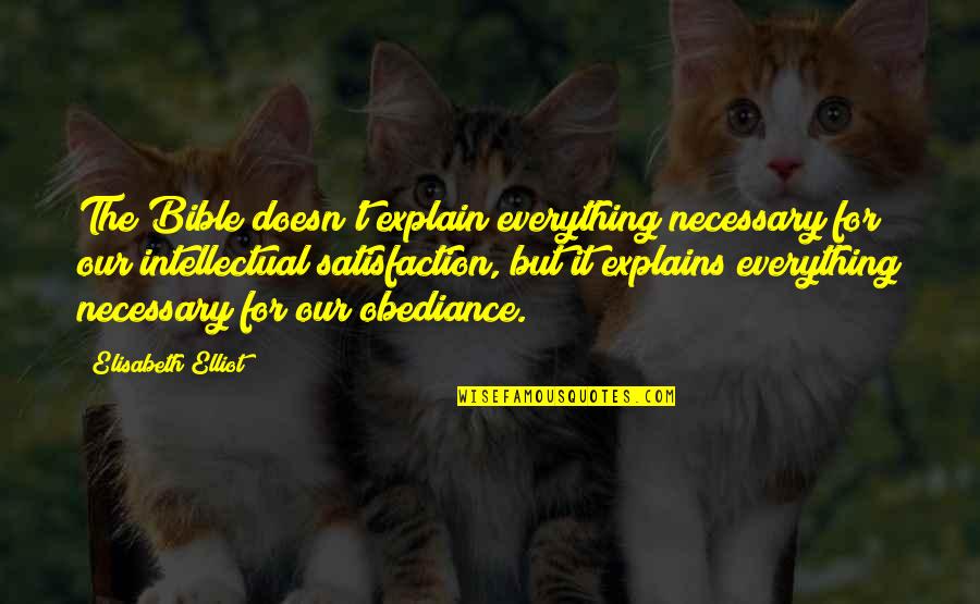 Cold Snaps Quotes By Elisabeth Elliot: The Bible doesn't explain everything necessary for our