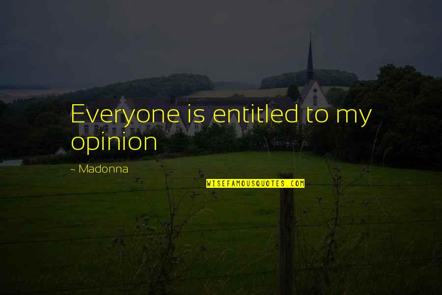 Cold Sore Funny Quotes By Madonna: Everyone is entitled to my opinion